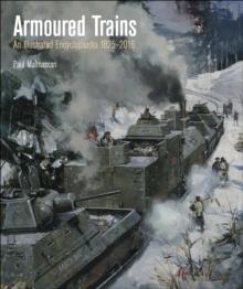 Armoured Trains : An Illustrated Encyclopedia, 1825-2016