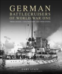 German Battlecruisers of World War One : Their Design, Construction and Operations