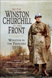 With Winston Churchill at the Front : Winston in the Trenches, 1916