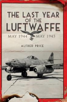 The Last Year of the Luftwaffe : May 1944 to May 1945