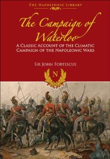 The Campaign of Waterloo : The Classic Account of Napoleon's Last Battles