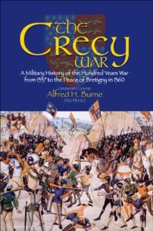 The Crecy War : A Military History of the Hundred Years War from 1337 to the Peace of Bretigny in 1360