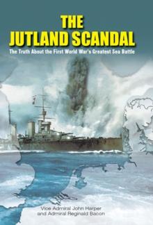 The Jutland Scandal : The Truth About the First World War's Greatest Sea Battles