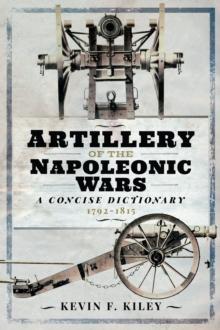 Artillery of the Napoleonic Wars: A Concise Dictionary, 1792-1815