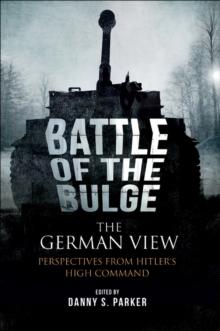 The Battle of the Bulge: The German View : Perspectives from Hitler's High Command