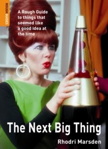 The Next Big Thing : A Rough Guide to things that seemed like a good idea at the time