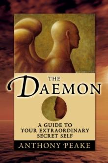 The Daemon : A Guide to Your Extraordinary Secret Self