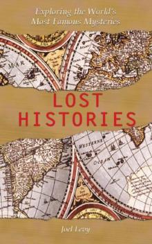 Lost Histories : Exploring the World's Most Famous Mysteries