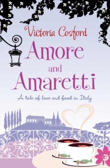 Amore and Amaretti : A Tale of Love and Food in Italy