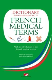 A Dictionary and Phrasebook of French Medical Terms : With an Introduction to the French Medical System