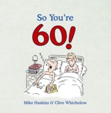 So You're 60! : A Handbook for the Newly Confused