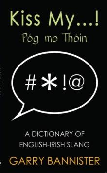 Kiss My... : Dictionary of English-Irish Slang