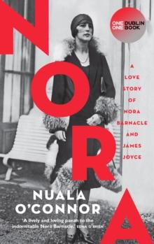 NORA : A Love Story of Nora Barnacle and James Joyce