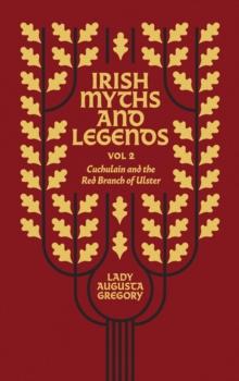 Irish Myths and Legends Vol 2 : Cuchulain and the Red Branch of Ulster