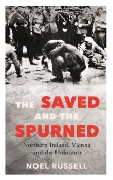 The Saved and the Spurned : Northern Ireland, Vienna and the Holocaust