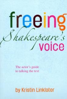 Freeing Shakespeare's Voice : The Actor's Guide to Talking the Text