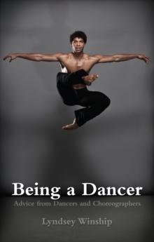 Being a Dancer : Advice from Dancers and Choreographers