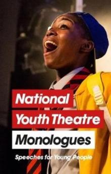 National Youth Theatre Monologues : 75 Speeches for Auditions