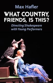 What Country, Friends, Is This?: Directing Shakespeare with Young Performers