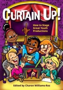 Curtain Up! : How to Stage Great Youth Productions