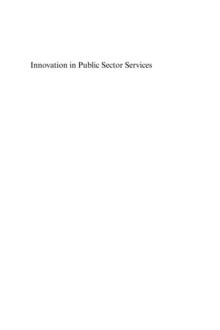 Innovation in Public Sector Services : Entrepreneurship, Creativity and Management