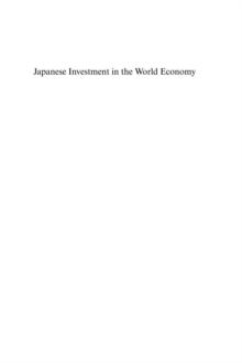 Japanese Investment in the World Economy : A Study of Strategic Themes in the Internationalisation of Japanese Industry