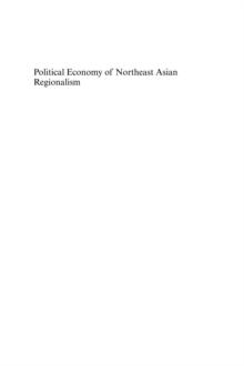 Political Economy of Northeast Asian Regionalism : Political Conflict and Economic Integration