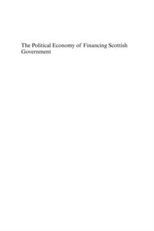 Political Economy of Financing Scottish Government : Considering a New Constitutional Settlement for Scotland