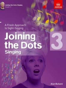 Joining the Dots Singing, Grade 3 : A Fresh Approach to Sight-Singing