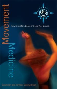 Movement Medicine : How to Awaken, Dance and Live Your Dreams