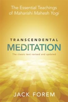 Transcendental Meditation : The Essential Teachings of Maharishi Mahesh Yogi. The Classic Text Revised and Updated.