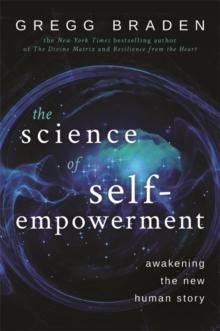 The Science of Self-Empowerment : Awakening the New Human Story