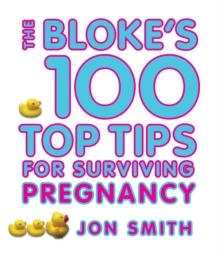 Bloke's 100 Top Tips For Surviving Pregnancy