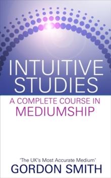 Intuitive Studies : A Complete Course in Mediumship