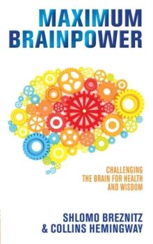 Maximum Brainpower : Challenging the Brain for Health and Wisdom