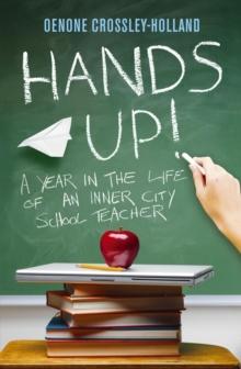 Hands Up! : A Year in the Life of an Inner City School Teacher