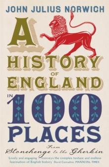 A History of England in 100 Places : From Stonehenge to the Gherkin