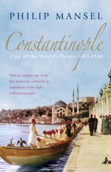 Constantinople : City of the World's Desire, 1453-1924