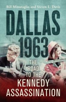 Dallas: 1963 : The Road to the Kennedy Assassination