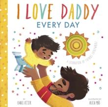 I Love Daddy Every Day : A celebration of fathers everywhere