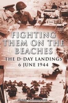 Fighting them on the Beaches : The D-Day Landings - June 6, 1944