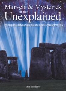 Marvels & Mysteries of the Unexplained: An Imagination-Defying Exploration of our World's Strangest Secrets : An Imagination-Defying Exploration of our World's Strangest Secrets