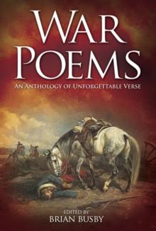 War Poems: An Anthology of Unforgettable Verse : An Anthology of Unforgettable Verse