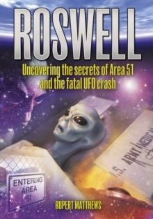 Roswell : Uncovering the Secrets of Area 51 and the Fatal UFO Crash