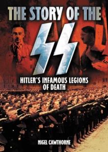 The Story of the SS : Hitler's Infamous Legions of Death