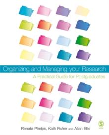 Organizing and Managing Your Research : A Practical Guide for Postgraduates