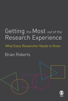 Getting the Most Out of the Research Experience : What Every Researcher Needs to Know