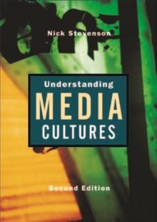 Understanding Media Cultures : Social Theory and Mass Communication