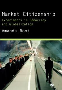 Market Citizenship : Experiments in Democracy and Globalization