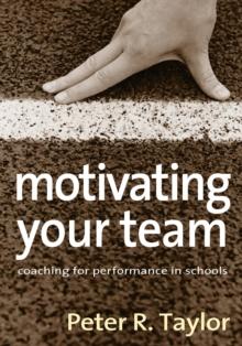 Motivating Your Team : Coaching for Performance in Schools